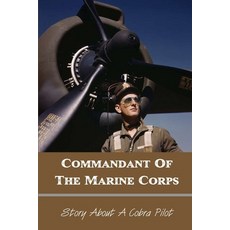 Commandant Of The Marine Corps: Story About A Cobra Pilot: Fighter Pilot Book Paperback, Independently Published, English, 9798741866054