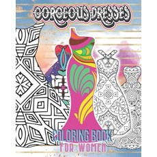 Gorgeous Dresses Coloring Book for Women: Featuring Beautiful Pattern Fashion Princess Dresses for A... Paperback, Independently Published
