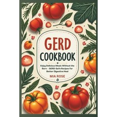 (영문도서)GERD-Friendly Recipes: A Complete Guide to Low-Acid Meal Prep and Delicious Reci... Paperback, Independently Published, English, 9798273288195