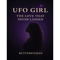 (영문도서)UFO Girl: The Love That Never Landed Paperback, Butterflyman Publishing LLC, English, 9798902170136