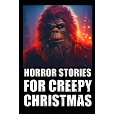 (영문도서) Horror Stories For Creepy Christmas: Vol 3. (Cryptid Encounters Deep Woods and Scary Camping... Paperback, Independently Published, English, 9798870218410
