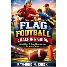 (영문도서)Flag Football Coaching Guide: Simple Plays Drills and Practice Plans for Youth... Paperback, Independently Published, English, 9798279052448