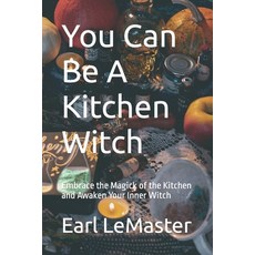 (영문도서) You Can Be A Kitchen Witch: Embrace the Magick of the Kitchen and Awaken Your Inner Witch Paperback, Independently Published, English, 9798851717444