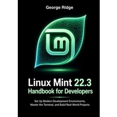 (영문도서)Linux Mint 22.3 Handbook for Developers: Set Up Modern Development Environments ... Paperback, Independently Published, English, 9798197377852 Independently Published, English, 9798197377852