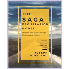 The SAGA Facilitation Model: Skills and Tools for Your Meetings Workshop and Trainings Paperback, Independently Published