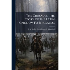 (영문도서)The Crusades the Story of the Latin Kingdom Fo Jerusalem Paperback, Hutson Street Press, English, 9781023890793