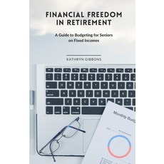 (영문도서) Financial Freedom in Retirement: A Guide to Budgeting for Seniors on Fixed Incomes Paperback, Independently Published, English, 9798873263509