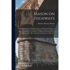 (영문도서) Mason on Highways: Containing the New York Highway Law and All Constitutional and General Sta... Paperback, Legare Street Press, English, 9781013675140