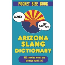 (영문도서)Arizona Slang Dictionary: Speak Like a Local in the Grand Canyon State Paperback, Independently Published, English, 9798244246797