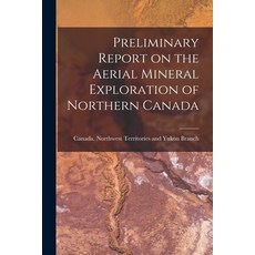 (영문도서) Preliminary Report on the Aerial Mineral Exploration of Northern Canada Paperback, Hassell Street Press, English, 9781015207028