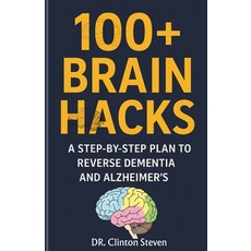 (영문도서)100+ Brain Hacks: A Step-by-Step Plan to reverse Dementia and Alzheimer's Paperback, Independently Published, English, 9798272692924