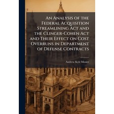 (영문도서)An Analysis of the Federal Acquisition Streamlining Act and the Clinger-Cohen Ac... Paperback, Hutson Street Press, English, 9781025120003