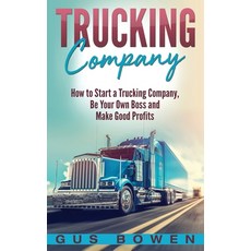 (영문도서) Trucking Company: How to Start a Trucking Company Be Your Own Boss and Make Good Profits Hardcover, Bravex Publications, English, 9781647483890