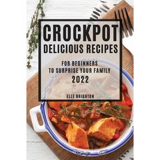 (영문도서) Crockpot Delicious Recipes 2022: For Beginners to Surprise Your Family Paperback, Elle Brighton, English, 9781804505373