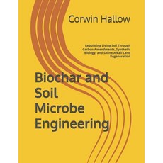 (영문도서)Biochar and Soil Microbe Engineering: Rebuilding Living Soil Through Carbon Amen... Paperback, Independently Published, English, 9798195938895