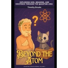 (영문도서)Beyond the Atom: Exploring God Meaning and Existence Through the Quantum Lens Paperback, Independently Published, English, 9798286963393