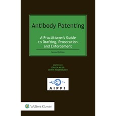 (영문도서) Antibody Patenting: A Practitioner's Guide to Drafting Prosecution and Enforcement Hardcover, Kluwer Law International, English, 9789403536262