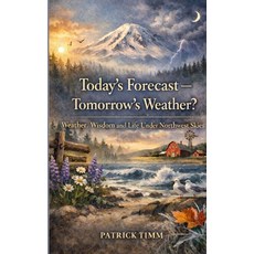 (영문도서)Today's Forecast - Tomorrow's Weather? Weather Wisdom and Life Under Northwest... Paperback, Coastal Tides Press, English, 9780991020539