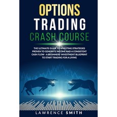 Options Trading Crash Course: The Ultimate Guide To Investing Strategies Proven To Generate Income a... Paperback, Independently Published