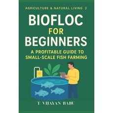 (영문도서)Biofloc for Beginners: A Profitable Guide to Small-Scale Fish Farming Paperback, Independently Published, English, 9798293727025