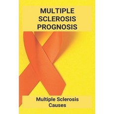 Multiple Sclerosis Prognosis: Multiple Sclerosis Causes: Multiple Sclerosis Life Expectancy Paperback, Independently Published, English, 9798729100095