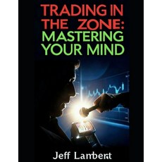 (영문도서)Trading In the Zone: Mastering Your Mind Paperback, Independently Published, English, 9798245245300