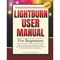 (英文圖書)Lightburn User Manual for Beginners: Step-by-Step Guide to Mastering Laser Cutti... 平裝版, Independently Published, 英文