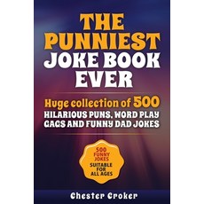 The Punniest Joke Book Ever: 500 Hilarious Gags To Make You Laugh Out Loud - Punny Dad Jokes and Won... Paperback, Independently Published