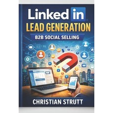 (영문도서)LinkedIn Lead Generation: B2B Social Selling: Combine content outreach and ads... Paperback, Independently Published, English, 9798244584066