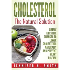 Cholesterol: The Natural Solution: Simple Lifestyle Changes to Lower Cholesterol Naturally and Preve... Paperback, Insight Health Communications