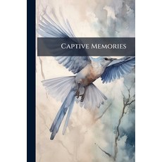 (영문도서)Captive Memories: Commemorative Verses Interwoven With California Flowers for An... Paperback, Nabu Press, English, 9781145691544