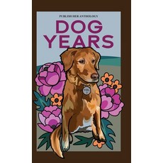 (영문도서)Publish Her Anthology: Dog Years Hardcover, Publish Her, English, 9781962457538