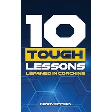 (영문도서) 10 Tough Lessons Learned In Coaching Paperback, Independently Published, English, 9798355356552