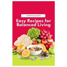 (영문도서) Easy Recipes for Balanced Living(cookbook) Paperback, Independently Published, English, 9798325830020