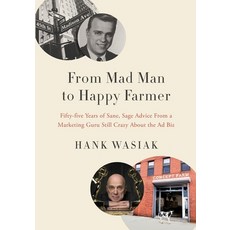 From Mad Man to Happy Farmer: Fifty-five Years of Sane Sage Advice from a Marketing Guru Still Craz... Paperback, W. Brand Publishing, English, 9781950385485