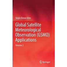 (영문도서) Global Satellite Meteorological Observation (Gsmo) Applications: Volume 2 Hardcover, Springer, English, 9783319670461