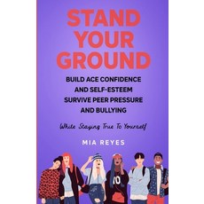 (영문도서) Stand Your Ground: Build Ace Confidence And Self-Esteem Survive Peer Pressure And Bullying W... Paperback, MIA Reyes, English, 9781639724871