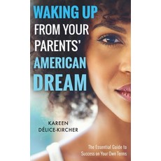 (영문도서) Waking Up From Your Parents' American Dream: The Essential Guide to Success on Your Own Terms Paperback, Kircher It Solutions LLC, D..., English, 9781946208859