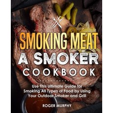 (영문도서) Smoking Meat: A Smoker Cookbook: Use This Ultimate Guide for Smoking All Types of Food by Usi... Paperback, Independently Published, English, 9781713006176