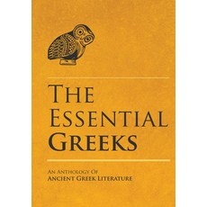 (영문도서)The Essential Greeks: An Anthology of Ancient Greek Literature Hardcover, English, 9780986108402 English, 9780986108402