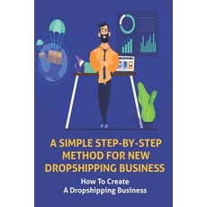 (영문도서) A Simple Step-By-Step Method For New Dropshipping Business: How To Create A Dropshipping Busi... Paperback, Independently Published, English, 9798548955371