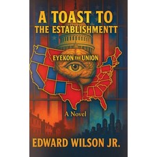 (영문도서)A Toast to the Establishment: Eyekon The Union Hardcover, Authors Central, English, 9781968973667