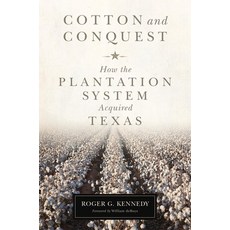 (영문도서) Cotton and Conquest: How the Plantation System Acquired Texas Hardcover, University of Oklahoma Press, English, 9780806143460