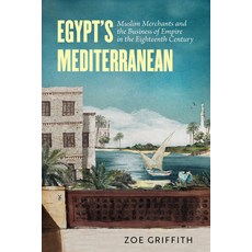 (영문도서)Egypt's Mediterranean: Muslim Merchants and the Business of Empire in the Eighte... Paperback, University of California Press, English, 9780520416642