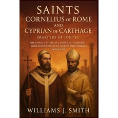 (영문도서)Saints Cornelius of Rome and Cyprian of Carthage (Martyrs of Unity): The Untold... Paperback, Independently Published, English, 9798265276711