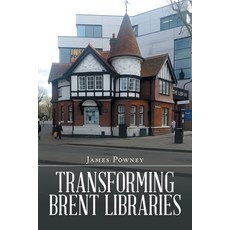 (영문도서) Transforming Brent Libraries Paperback, Authorhouse UK, English, 9781728375526