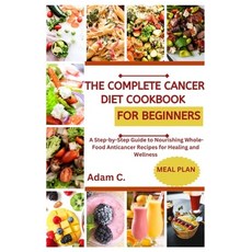 (영문도서) The Complete Cancer Diet Cookbook for Beginners: A Step-by-Step Guide to Nourishing Whole-Foo... Paperback, Independently Published, English, 9798866318919