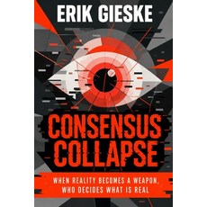 (英文圖書)Consensus Collapse: When reality becomes a weapon who decides what is real? 平裝版, Independently Published, English, Paperback