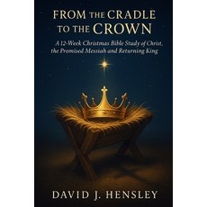 (영문도서)From the Cradle to the Crown: A 12-Week Christmas Bible Study of Christ the Pro... Paperback, Independently Published, English, 9798267683005