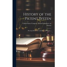 (영문도서) History of the Patent Systen: Hearings Before the Committee on Patents ... Hardcover, Legare Street Press, English, 9781020753299
